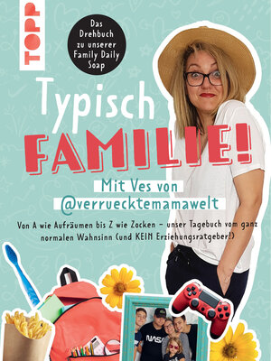 cover image of Typisch Familie! Mit Ves von @verruecktemamawelt. Das Drehbuch zur Family Daily Soap